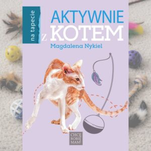 Aktywnie z kotem. M. Nykiel książka nie tylko o tym, jak bawić się z kotem.